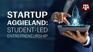 Startup Aggieland: Texas A&M's Student-Run Business Accelerator