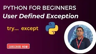 Python User-Defined Exceptions | Creating and Raising Custom Exceptions