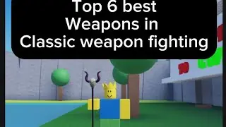 Top 6 best weapons you should use in Classic weapon fighting!