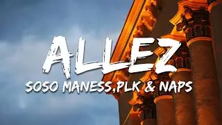 Soso Maness - Allez (Paroles/Lyrics) feat. PLK & Naps