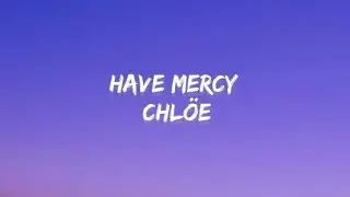 Chlöe - Have Mercy (Lyrics)
