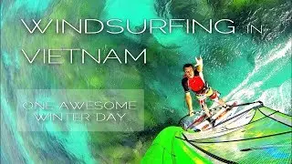 Windsurfing in Vietnam. One Awesome winter day.