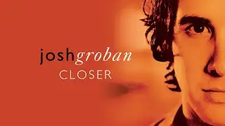 Josh Groban - Closer (Full Album) [Official Video]