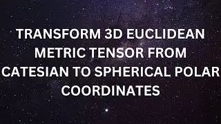 Transform 3D metric tensor from cartesian to spherical polar coordinates.