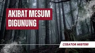 MISTERI!! AKIBAT MESUM DI GUNUNG ||| NIKMAT SEKEJAP MEMBAWA PETAKA #ciremai #misteri #horror #cerita