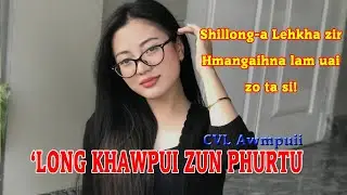 LONG KHAWPUI ZUN PHURTU - 31 | CVL Awmpuii (F)
