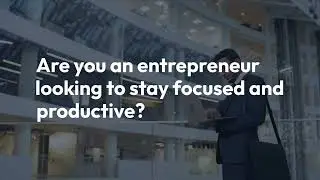 Top 5 Tips for Staying Focused and Productive as an Entrepreneur