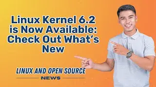 LINUX KERNEL 6.2 is Now Available: Check Out What’s NEW I I LINUX AND OPEN SOURCE NEWS 📰