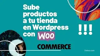 ¿Cómo Subir productos Simples y Variables a tu tienda en Wordpress por Woocommerce?