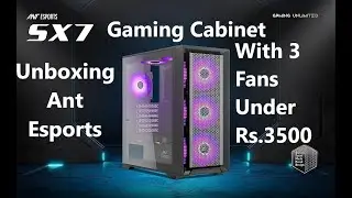 Gaming Cabinet Unboxing Ant Esports SX7 With 3 Fans Under Rs.3500