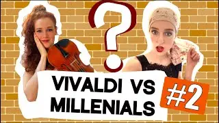 Vivaldi VS. Millenials - PLAY WITH CAMILLE & JULIE #2
