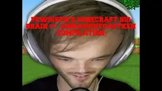 Big Brain (PewDiePie and CinnamonToastKen) [Compilation]