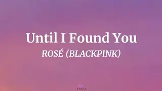 Until I Found You - ROSÉ BLACKPINK, Cover (Lyrics) | NML Piece