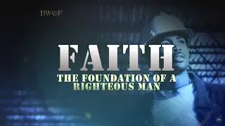 Faith! The Foundation of a Righteous Man | Dr. Bill Winston - Believer's Walk of Faith