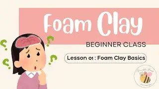 Lesson 01 Foam Clay 101 - Tips for successful sculpting with Foam Clay