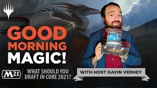 What Should You Draft in Core Set 2021? | Good Morning Magic