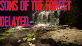 Sons Of The Forest got delayed... again...