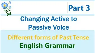 English Grammar - How to change Active to Passive Voice? - Different forms of Past Tense - Part 3