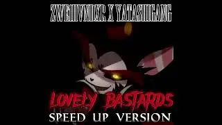 ZWE1HVNDXR X YATASHIGANG - LOVELY BASTARDS (SPEED UP VERSION)