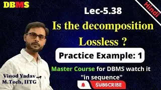 L5.38| Lossless and Lossy Decomposition in DBMS | To check whether decomposition is Lossless in DBMS