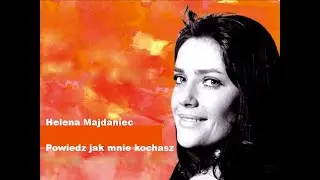 Helena Majdaniec - Powiedz jak mnie kochasz