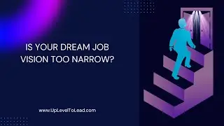 Is Your Dream Job Vision Too Narrow?