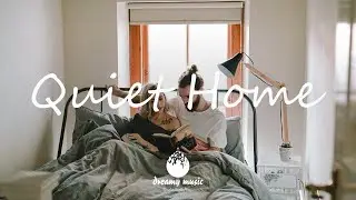 Indie, Folk, Pop, Chill, Sleep, Work, Study Playlist - Quiet Home | Dreamy Music 2021