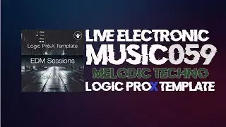 Making Melodic Techno In Logic Pro X 2020 | EDM Sessions EP059