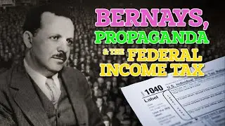 Bernays, Propaganda & the Federal Income Tax