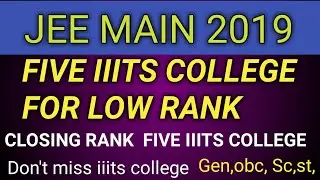 FIVE IIITS COLLEGE LOW PERCENTILE FOR 2019 || IIITS COLLEGE AT LOW RANK IN JEE MAINS