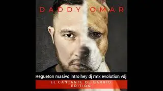 Regueton masivo  daddy Omar intro hey dj rmx evolution vdj 2022