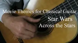 Star Wars, Across The Stars  - Movie Themes For Classical Guitar