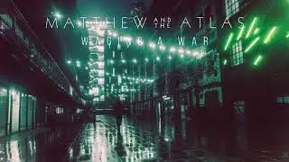 Matthew And The Atlas - Waging A War (Official Audio)