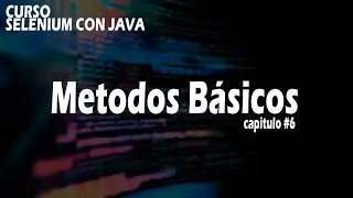 🚀🔴Capitulo 6 - Selenium 4.0 - Metodos básicos