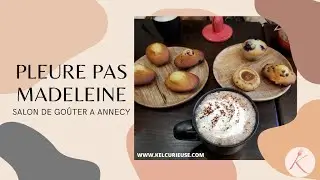 Vlog chez Pleure Pas Madeleine : Salon de thé à Annecy - Pâtisseries de notre enfance