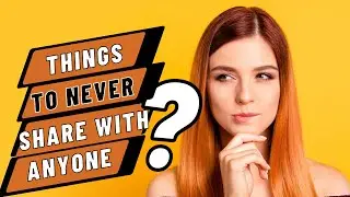 The 5 Things You Should Never Share With Anyone