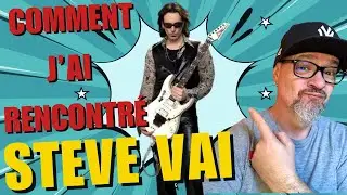 COMMENT J'AI RENCONTRÉ STEVE VAI