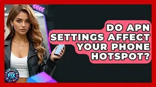 Do APN Settings Affect Your Phone Hotspot? - Phone Fix and Features