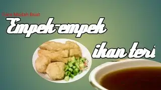 Empek-empek ikan teri ( the tutorial ) cara praktis membuat makanan khas indonesia