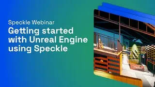 Getting started with Unreal Engine using Speckle - Webinar