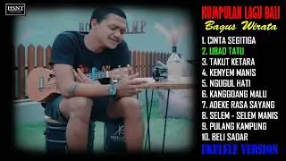 KUMPULAN LAGU BALI || THE BEST COVER OF BAGUS WIRATA || UKULELE VERSION || PART 3