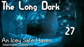 An Icey Safe Haven | The Long Dark Gameplay | Interloper, Season 3 Episode 27