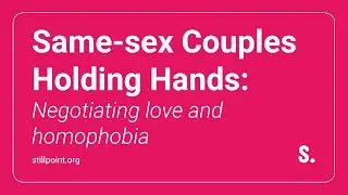 Same-sex Couples Holding Hands: Negotiating love and homophobia