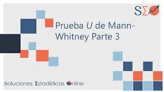 5 | Cálculo de la Prueba U de Mann-Whitney Parte III |