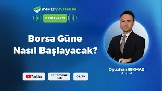 BORSA GÜNE NASIL BAŞLAYACAK? Oğuzhan Bıkmaz Yorumluyor | İnfo Yatırım