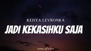 KEISYA LEVRONKA - Jadi Kekasihku Saja ( Lyrics )
