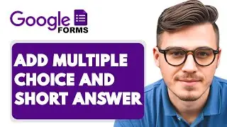 How To Add Multiple Choice And Short Answer in Google Forms [2025 Guide]