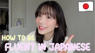 How to be fluent in Japanese - Best way to learn Japanese