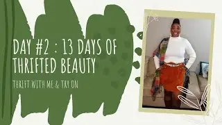 DAY #2 |13 DAYS OF THRIFTED BEAUTY | THRIFT WITH ME & TRY ON