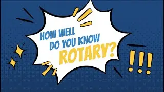 Rotary International: Member Experiences - How Well Do you Know Rotary?